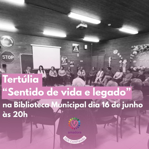 Tertulia SENTIDO DE VIDA E LEGADO - Amadora Compassiva