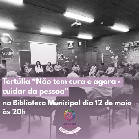 Tertulia: No tem cura e agora - cuidar da pessoa - Amadora Compassiva